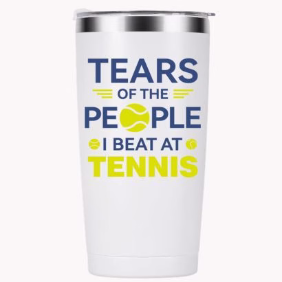 insulated coffee mug that says tears of the people i beat at tennis